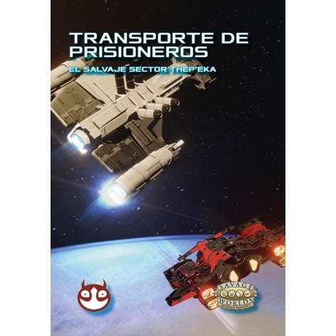 Savage Worlds Edicion Aventura: el Salvaje Sector Thepeka - Transporte de Prisioneros - suplemento de rol